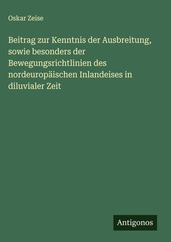 Beitrag zur Kenntnis der Ausbreitung, sowie besonders der Bewegungsrichtlinien des nordeuropäischen Inlandeises in diluvialer Zeit