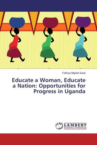Educate a Woman, Educate a Nation: Opportunities for Progress in Uganda
