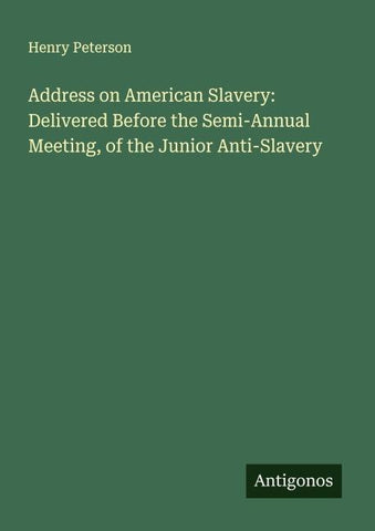 Address on American Slavery: Delivered Before the Semi-Annual Meeting, of the Junior Anti-Slavery