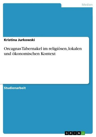 Orcagnas Tabernakel im religiösen, lokalen und ökonomischen Kontext