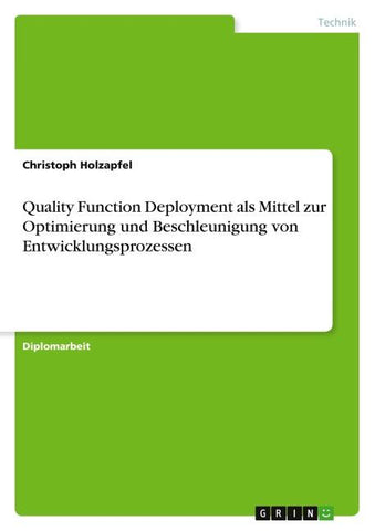 Quality Function Deployment als Mittel zur Optimierung und Beschleunigung von Entwicklungsprozessen