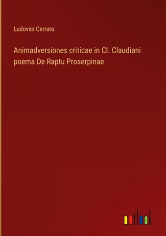 Animadversiones criticae in Cl. Claudiani poema De Raptu Proserpinae