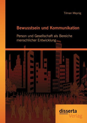 Bewusstsein und Kommunikation: Person und Gesellschaft als Bereiche menschlicher Entwicklung