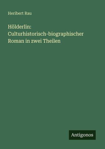 Hölderlin: Culturhistorisch-biographischer Roman in zwei Theilen