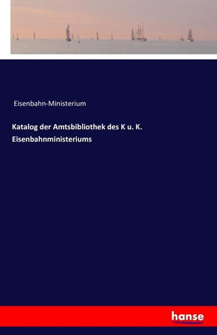 Katalog der Amtsbibliothek des K u. K. Eisenbahnministeriums