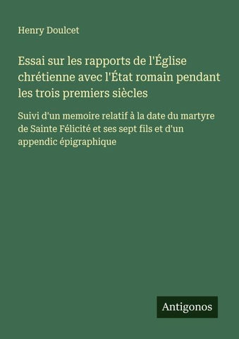 Essai sur les rapports de l'Église chrétienne avec l'État romain pendant les trois premiers siècles