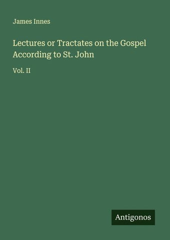 Lectures or Tractates on the Gospel According to St. John