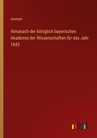 Almanach der königlich bayerischen Akademie der Wissenschaften für das Jahr 1843