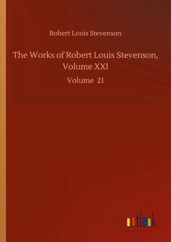 The Works of Robert Louis Stevenson, Volume XXI