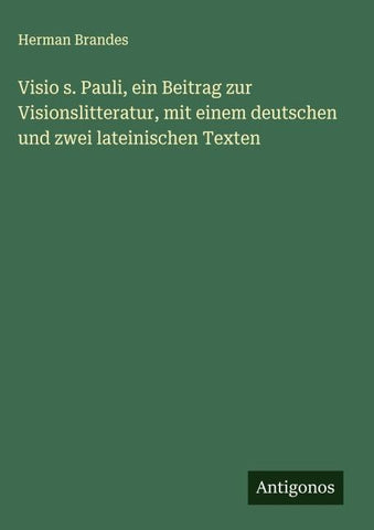 Visio s. Pauli, ein Beitrag zur Visionslitteratur, mit einem deutschen und zwei lateinischen Texten