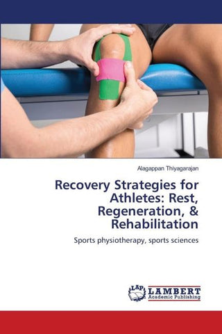 Recovery Strategies for Athletes: Rest, Regeneration, & Rehabilitation