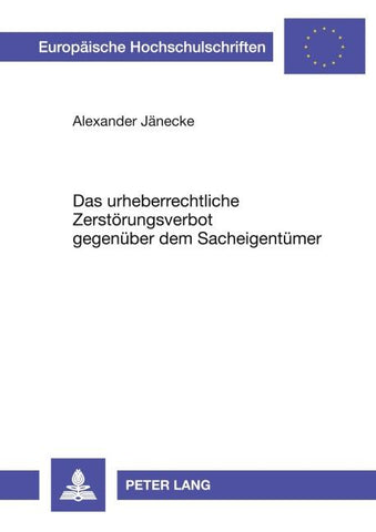 Das urheberrechtliche Zerstörungsverbot gegenüber dem Sacheigentümer