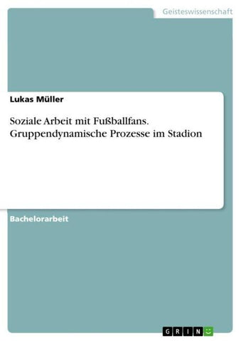 Soziale Arbeit mit Fußballfans. Gruppendynamische Prozesse im Stadion