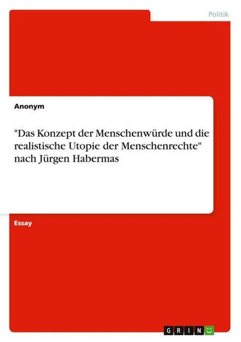 "Das Konzept der Menschenwürde und die realistische Utopie der Menschenrechte" nach Jürgen Habermas