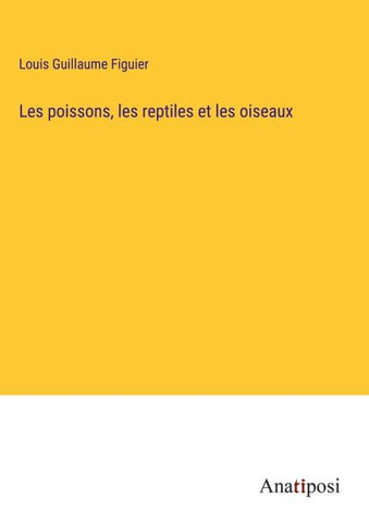 Les poissons, les reptiles et les oiseaux