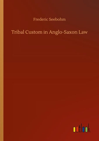 Tribal Custom in Anglo-Saxon Law