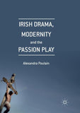 Irish Drama, Modernity and the Passion Play