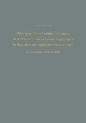 Bibliographie der Veröffentlichungen über den Leichtbau und seine Randgebiete im deutschen und ausländischen Schrifttum aus den Jahren 1940 bis 1954 / Bibliography of Publications on Light Weight Constructions and Related Fields in German and Foreign Lite