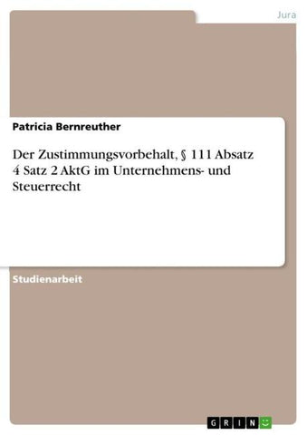 Der Zustimmungsvorbehalt, § 111 Absatz 4 Satz 2 AktG im Unternehmens- und Steuerrecht