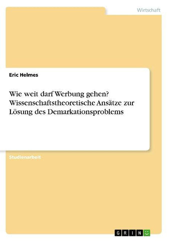 Wie weit darf Werbung gehen? Wissenschaftstheoretische Ansätze zur Lösung des Demarkationsproblems