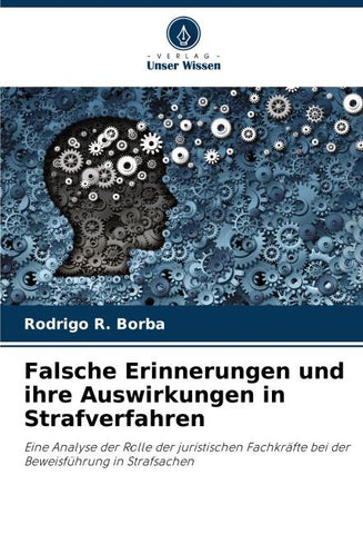 Falsche Erinnerungen und ihre Auswirkungen in Strafverfahren