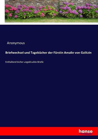 Briefwechsel und Tagebücher der Fürstin Amalie von Galitzin
