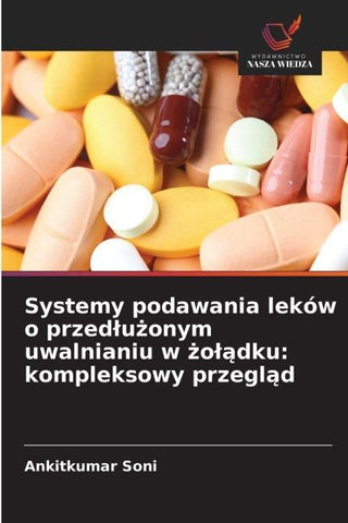 Systemy podawania leków o przed¿u¿onym uwalnianiu w ¿o¿¿dku: kompleksowy przegl¿d