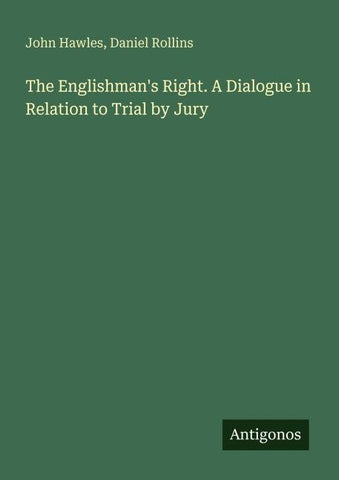 The Englishman's Right. A Dialogue in Relation to Trial by Jury