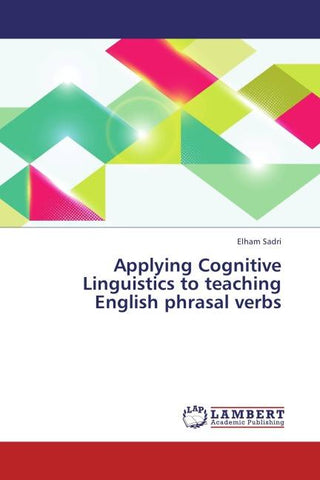 Applying Cognitive Linguistics to teaching English phrasal verbs