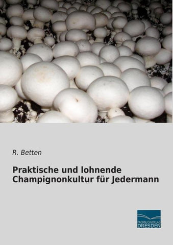 Praktische und lohnende Champignonkultur für Jedermann