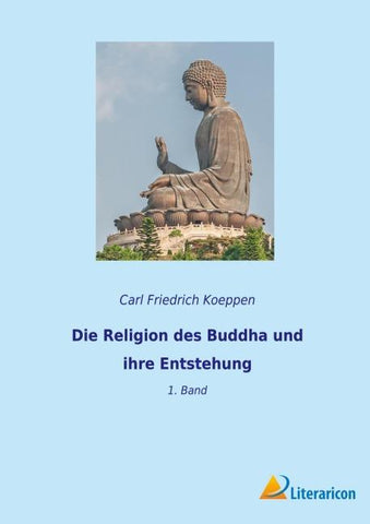Die Religion des Buddha und ihre Entstehung