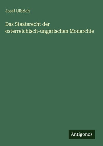 Das Staatsrecht der osterreichisch-ungarischen Monarchie
