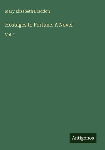 Hostages to Fortune. A Novel