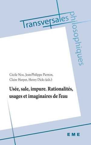 Usée, sale, impure. Rationalités, usages et imaginaires de l'eau