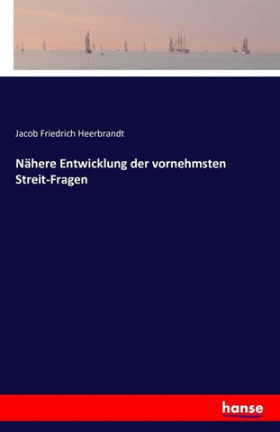 Nähere Entwicklung der vornehmsten Streit-Fragen