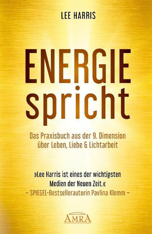 ENERGIE SPRICHT: Praxisbuch aus der 9. Dimension über Leben & Lichtarbeit
