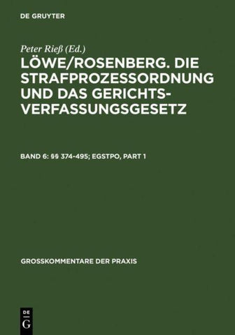 Löwe/Rosenberg. Die Strafprozeßordnung und das Gerichtsverfassungsgesetz / §§ 374-495; EGStPO