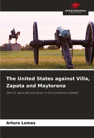 The United States against Villa, Zapata and Maytorena