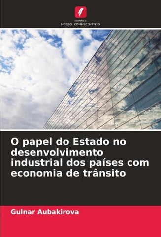 O papel do Estado no desenvolvimento industrial dos países com economia de trânsito