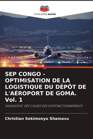 SEP CONGO - OPTIMISATION DE LA LOGISTIQUE DU DÉPÔT DE L'AÉROPORT DE GOMA. Vol. 1