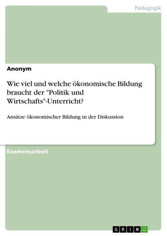 Wie viel und welche ökonomische Bildung braucht der "Politik und Wirtschafts"-Unterricht?