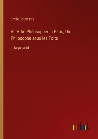 An Attic Philosopher in Paris; Un Philosophe sous les Toits