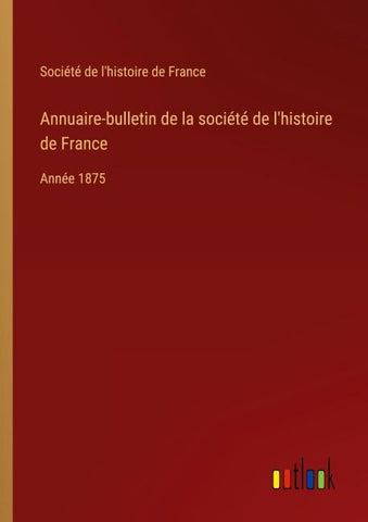 Annuaire-bulletin de la société de l'histoire de France
