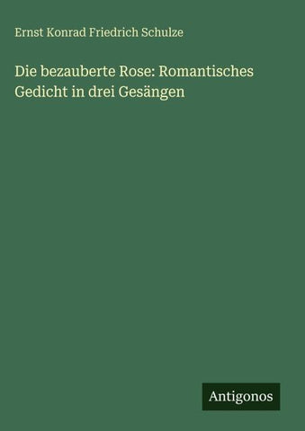 Die bezauberte Rose: Romantisches Gedicht in drei Gesängen