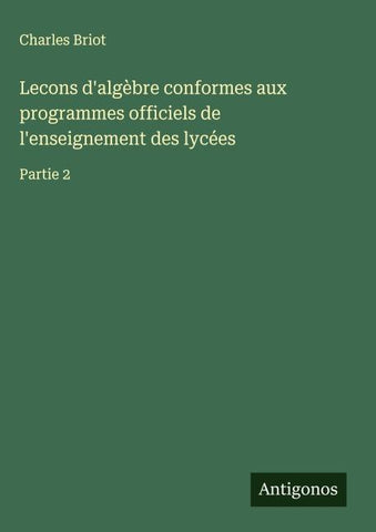 Lecons d'algèbre conformes aux programmes officiels de l'enseignement des lycées