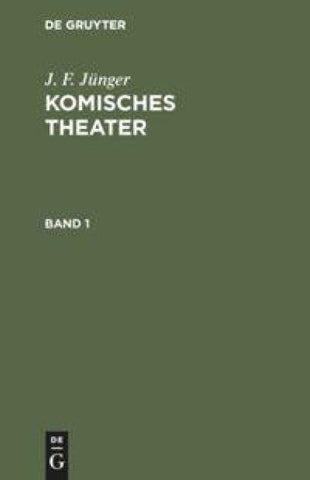 J. F. Jünger: Komisches Theater / J. F. Jünger: Komisches Theater. Band 1