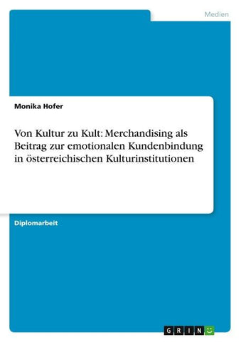 Von Kultur zu Kult: Merchandising als Beitrag zur emotionalen Kundenbindung in österreichischen Kulturinstitutionen