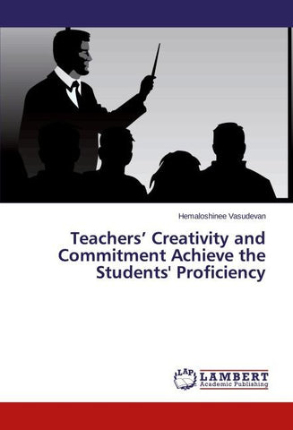 Teachers' Creativity and Commitment Achieve the Students' Proficiency