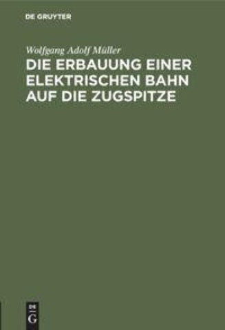 Die Erbauung einer elektrischen Bahn auf die Zugspitze