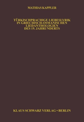 Türkischsprachige Liebeslyrik in Griechisch-Osmanischen Liedanthologien des 19. Jahrhunderts